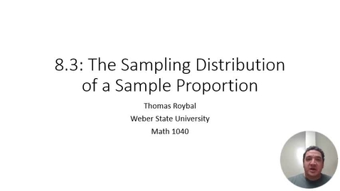 Thumbnail for entry 1040 8.3 The Sampling Distribution of a Sample Proportion