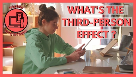 Thumbnail for What's the third-person effect? | Living Online during the Pandemic