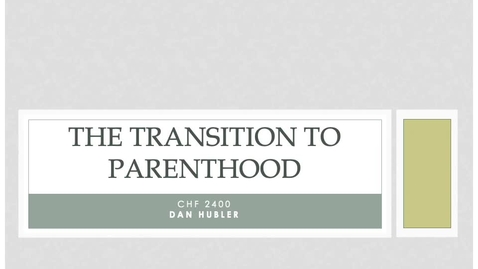 Thumbnail for Week 9 Recorded --The Transition to Parenthood