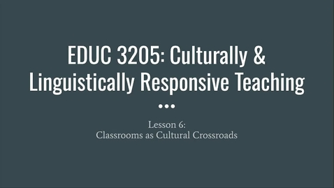Thumbnail for entry EDUC 3205_Module 6_Classrooms as Cultural Crossroads_Fall 2023
