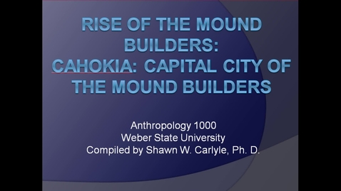 Thumbnail for entry ANTH 1000: Rise of the Moundbuilders, Part 2 (one)