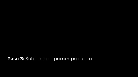 Thumbnail for Paso 3- Subiendo el primer producto