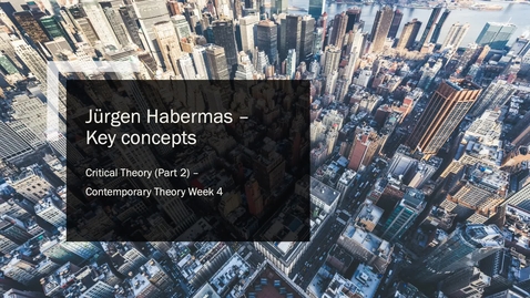 Thumbnail for entry Critical Theory 2 - Habermas - key concepts
