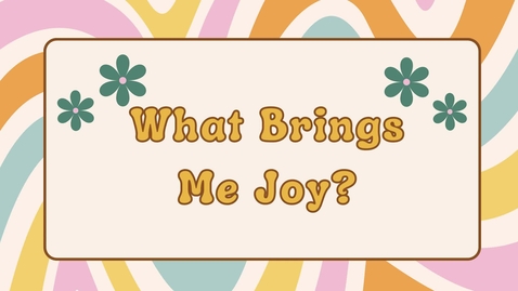 Thumbnail for What Brings me Joy!