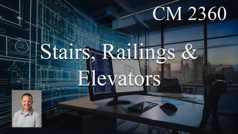 Thumbnail for CM 2360 - Week 10 - Stairs, Railings &amp; Elevators