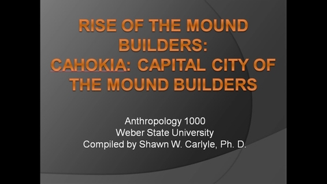 Thumbnail for entry ANTH 1000: Rise of the Mound Builders, Part 2 A (Cahokia)