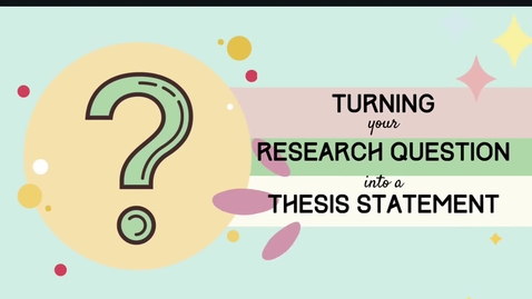 Thumbnail for Turning Your Research Question into a Thesis Statement