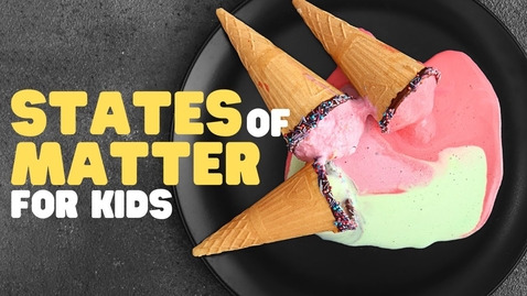 Thumbnail for States of Matter for Kids | Solids, Liquids, and Gases