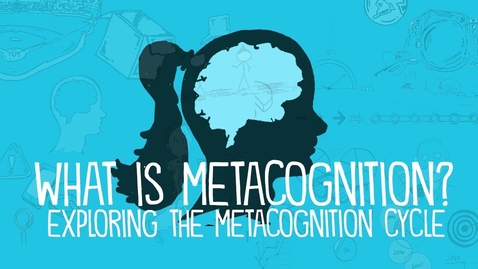 Thumbnail for What is metacognition? (Exploring the Metacognition Cycle)