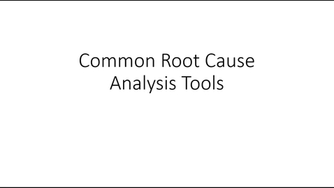 Thumbnail for Module 11 - Common Root Cause Analysis Tools Lecture