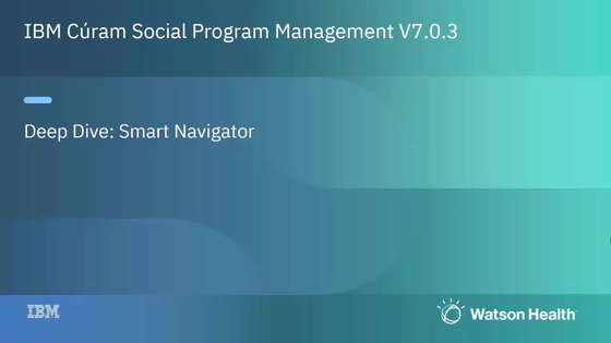 IBM Cúram Social Program Management 7.0.3 Smart Navigator deep dive ...