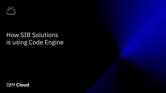 How SiB Solutions is Using Code Engine - IBM MediaCenter
