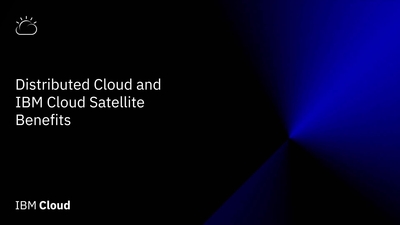 Benefits of Distributed Cloud and IBM Cloud Satellite - IBM MediaCenter