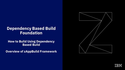 IBM Dependency Based Build Course; Overview of zAppBuild Framework ...