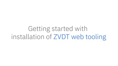 Getting started with installation of ZVDT web tooling - IBM Mediacenter