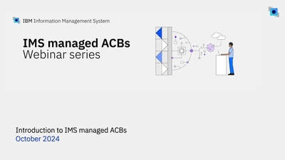 Webinar: Introduction to IMS managed ACBs - IBM Mediacenter