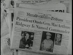 Newspaper headlines announce President Truman's firing of General Douglas MacArthur. News Clip
