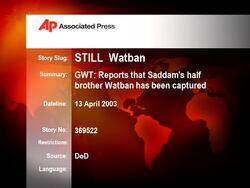 GWT: Reports that Saddam's half brother Watban has been captured News Clip