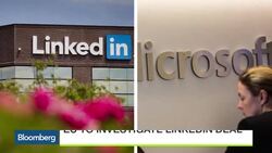 The Hurdles Facing the Microsoft-LinkedIn Deal News Clip