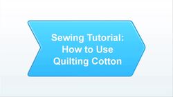 How to Use Quilting Cotton in a Sewing Project Instructional Video