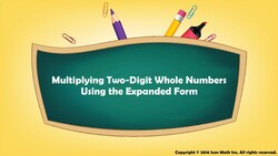 Multiplying Two-Digit Whole Numbers Using the Expanded Form Instructional Video