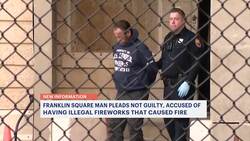 Franklin Square man pleads not guilty to possessing fireworks that caused fire News Clip