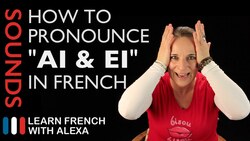How to pronounce "AI & EI" sound in French (Learn French With Alexa) Instructional Video