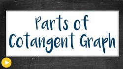 4f Characteristics of Cotangent (Parts of the Cotangent Graph) Instructional Video
