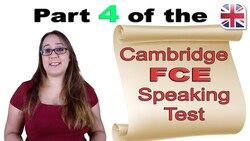FCE (B2 First) Speaking Exam Part Four - Cambridge FCE Speaking Test Advice Instructional Video