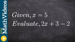 Evaluate an expression with one variable ex2, 2x + 3 - 2; x=5 Instructional Video