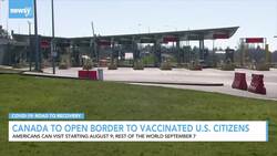 Canada To Reopen Border To Fully Vaccinated Americans On August 9 News Clip