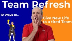 Team Refresh: Top 10 Ways to Give New Life to a Tired Team Instructional Video
