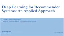 Recommender Systems: An Applied Approach using Deep Learning - Module Overview Instructional Video