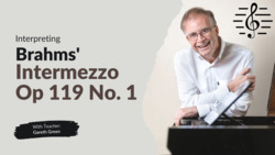 Interpreting Brahms' Intermezzo Op 119 No. 1 for Piano - Piano Interpretation Instructional Video