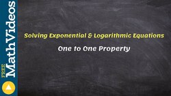 What is one to one property and how to use it to solve exponential and logarithmic eqn Instructional Video