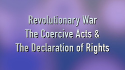 Revolutionary War - The Coercive Acts & The Declaration of Rights Instructional Video