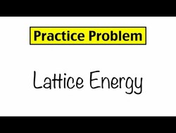 Practice Problem: Lattice Energy and Ionic Bond Strength Instructional Video