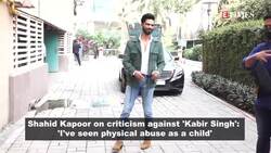 'I've seen physical abuse as a child': Shahid Kapoor on criticism against 'Kabir Singh' News Clip