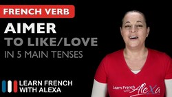 Aimer (to like/love) in 5 Main French Tenses Instructional Video