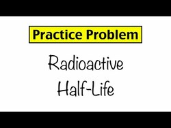 Practice Problem: Radioactive Half-Life Instructional Video
