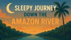 Soothing Amazon River Journey – Learn, Relax, Sleep Instructional Video