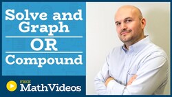 Master Solving and Graphing Compound OR Inequalities Instructional Video
