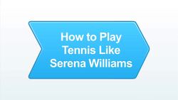 How to Play Tennis like Serena Williams Instructional Video