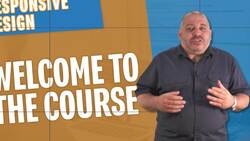 Responsive Design - Responsive Design - Welcome to the Course Instructional Video