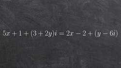 Algebra 2 - When Complex numbers are equal to each other, 5x + 1 + (3 + 2y)i = 2x - 2 + (y - 6)i Instructional Video