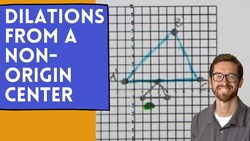 Dilations from a Non-Origin Center Instructional Video