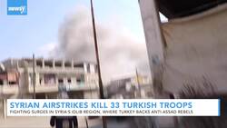 Airstrikes Kill 33 Turkish Troops As Fighting Escalates In Syria News Clip