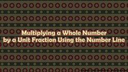 Multiplying a Whole Number by a Unit Fraction Using the Number Line Instructional Video