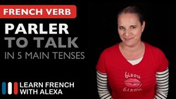 Parler (to talk) in 5 Main French Tenses Instructional Video