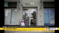 Former B.C. real estate agent investigated for allegedly subletting to criminals News Clip